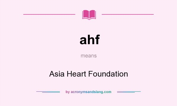 What does ahf mean? It stands for Asia Heart Foundation