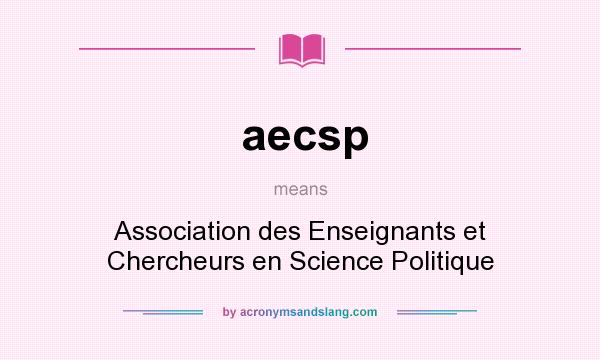 What does aecsp mean? It stands for Association des Enseignants et Chercheurs en Science Politique
