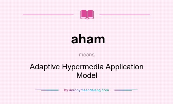 What does aham mean? It stands for Adaptive Hypermedia Application Model