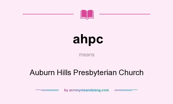 What does ahpc mean? It stands for Auburn Hills Presbyterian Church