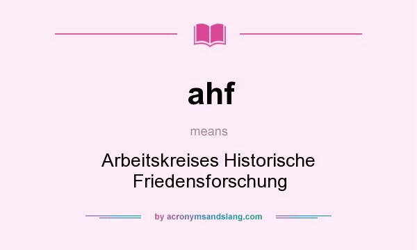 What does ahf mean? It stands for Arbeitskreises Historische Friedensforschung