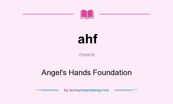 What does ahf mean? It stands for Angel`s Hands Foundation