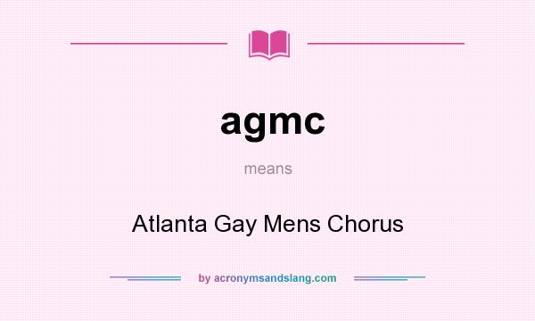 What does agmc mean? It stands for Atlanta Gay Mens Chorus