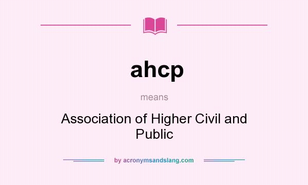 What does ahcp mean? It stands for Association of Higher Civil and Public