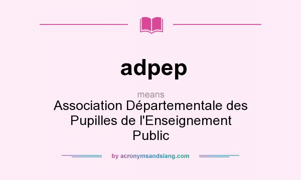 What does adpep mean? It stands for Association Départementale des Pupilles de l`Enseignement Public