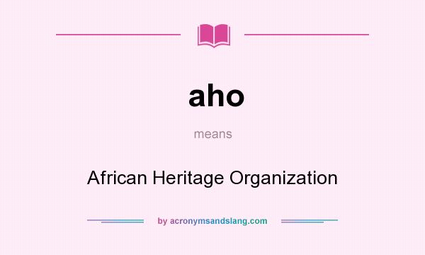 What does aho mean? It stands for African Heritage Organization