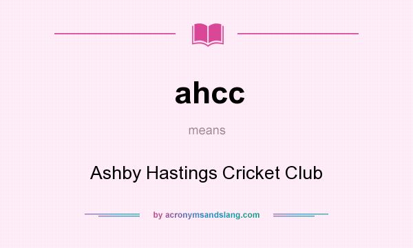 What does ahcc mean? It stands for Ashby Hastings Cricket Club