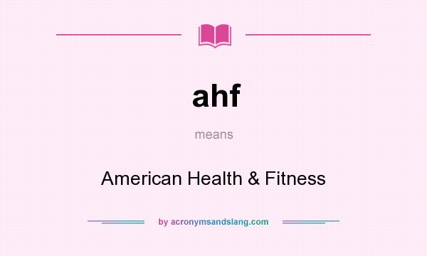 What does ahf mean? It stands for American Health & Fitness