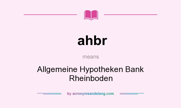 What does ahbr mean? It stands for Allgemeine Hypotheken Bank Rheinboden