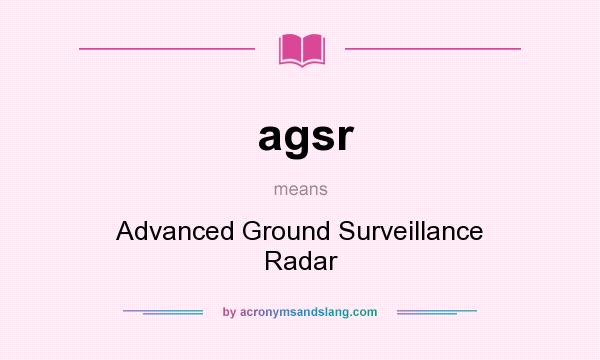 What does agsr mean? It stands for Advanced Ground Surveillance Radar