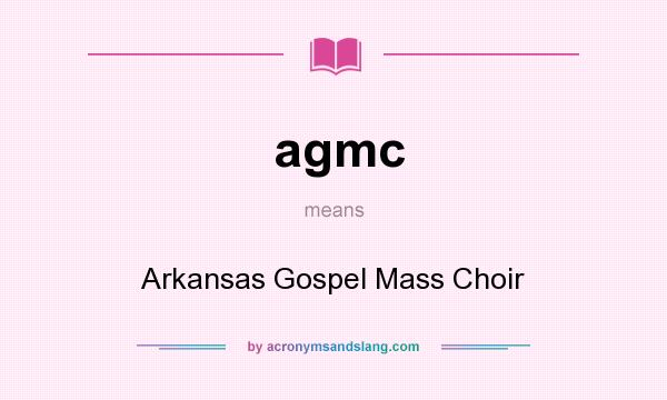 What does agmc mean? It stands for Arkansas Gospel Mass Choir