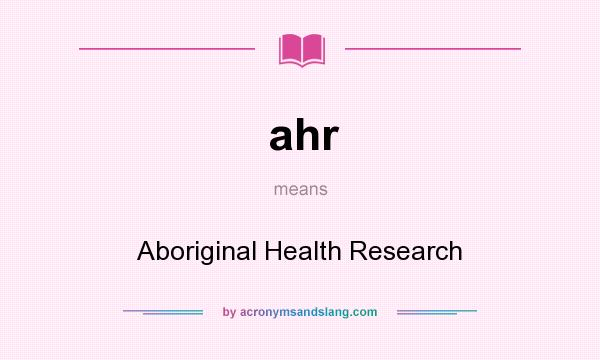 What does ahr mean? It stands for Aboriginal Health Research