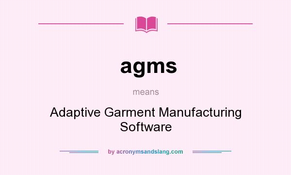 What does agms mean? It stands for Adaptive Garment Manufacturing Software