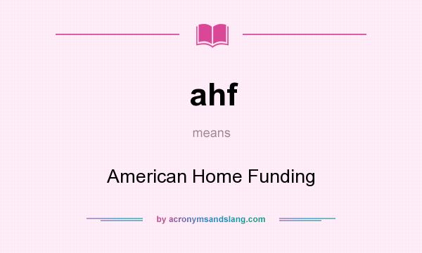 What does ahf mean? It stands for American Home Funding