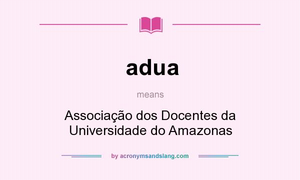 What does adua mean? It stands for Associação dos Docentes da Universidade do Amazonas