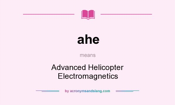 What does ahe mean? It stands for Advanced Helicopter Electromagnetics