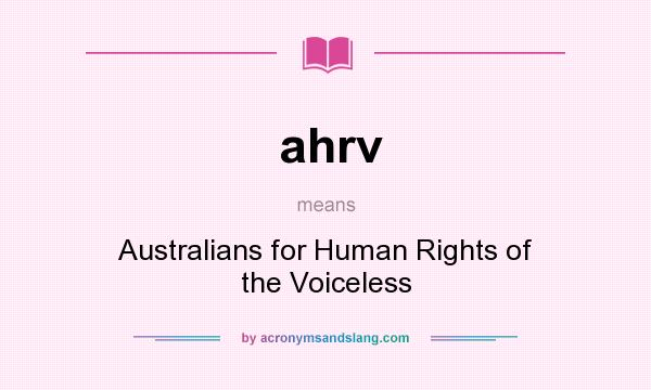 What does ahrv mean? It stands for Australians for Human Rights of the Voiceless