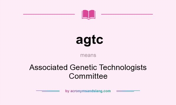 What does agtc mean? It stands for Associated Genetic Technologists Committee