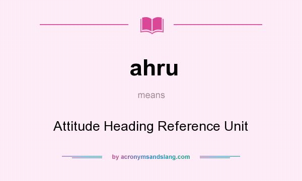 What does ahru mean? It stands for Attitude Heading Reference Unit