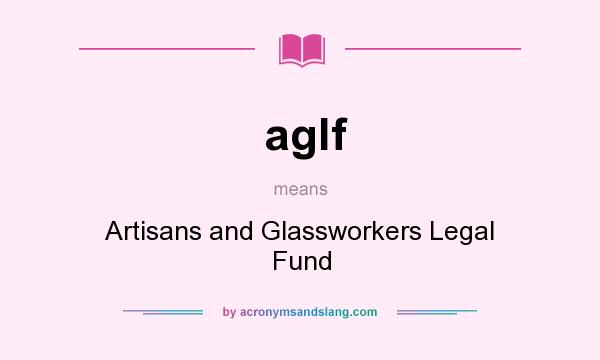What does aglf mean? It stands for Artisans and Glassworkers Legal Fund