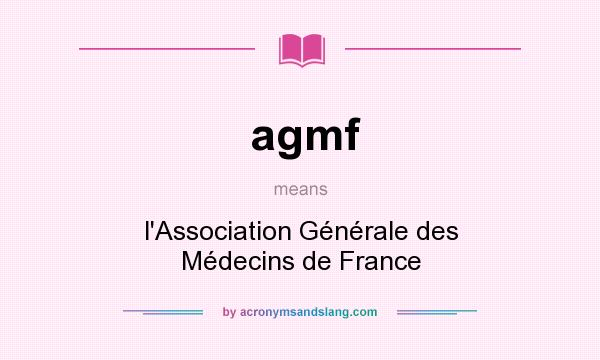 What does agmf mean? It stands for l`Association Générale des Médecins de France