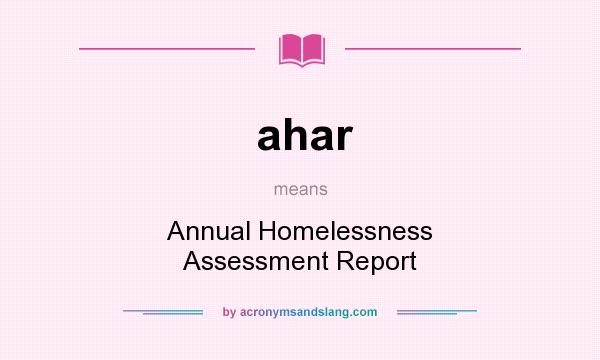 What does ahar mean? It stands for Annual Homelessness Assessment Report