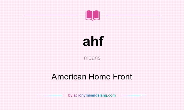 What does ahf mean? It stands for American Home Front