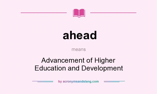 What does ahead mean? It stands for Advancement of Higher Education and Development