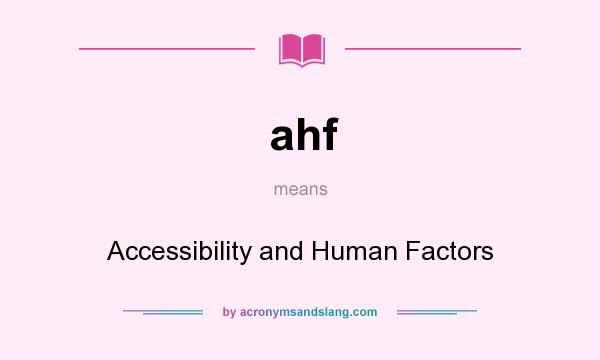 What does ahf mean? It stands for Accessibility and Human Factors