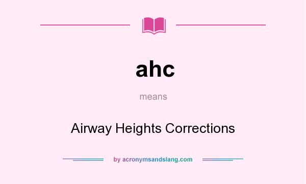 What does ahc mean? It stands for Airway Heights Corrections
