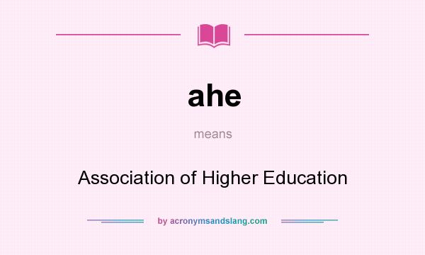 What does ahe mean? It stands for Association of Higher Education