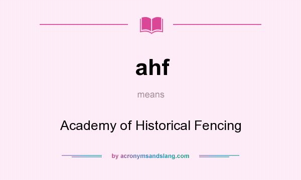 What does ahf mean? It stands for Academy of Historical Fencing