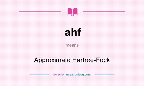 What does ahf mean? It stands for Approximate Hartree-Fock