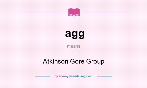 What does agg mean? It stands for Atkinson Gore Group