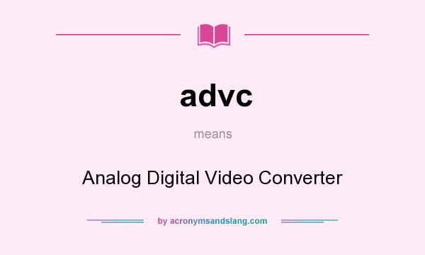 What does advc mean? It stands for Analog Digital Video Converter