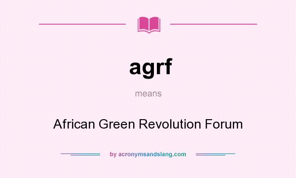 What does agrf mean? It stands for African Green Revolution Forum