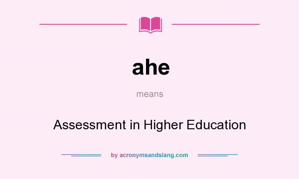 What does ahe mean? It stands for Assessment in Higher Education