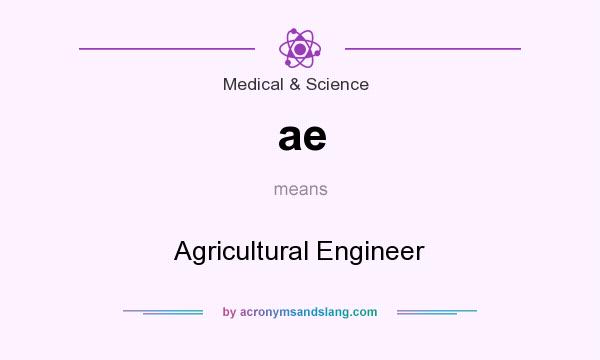 What does ae mean? It stands for Agricultural Engineer