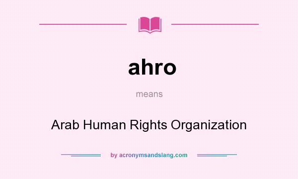 What does ahro mean? It stands for Arab Human Rights Organization