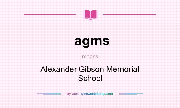 What does agms mean? It stands for Alexander Gibson Memorial School