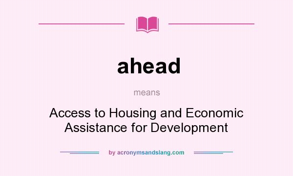 What does ahead mean? It stands for Access to Housing and Economic Assistance for Development