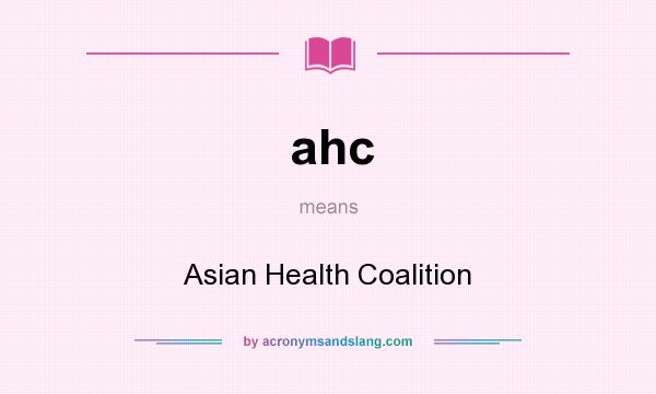 What does ahc mean? It stands for Asian Health Coalition
