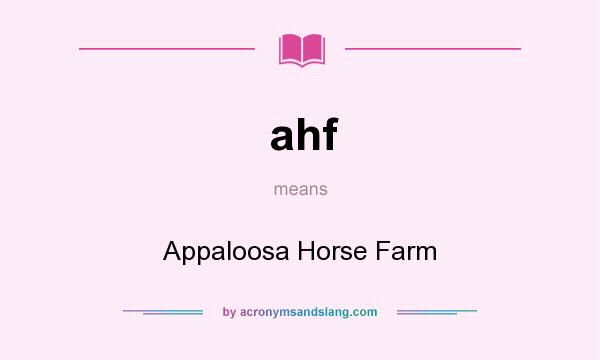 What does ahf mean? It stands for Appaloosa Horse Farm