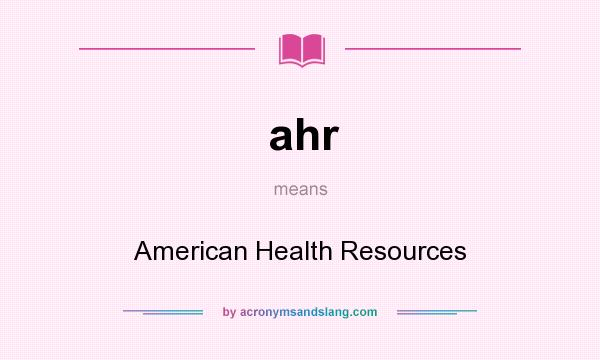 What does ahr mean? It stands for American Health Resources