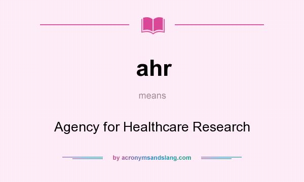 What does ahr mean? It stands for Agency for Healthcare Research