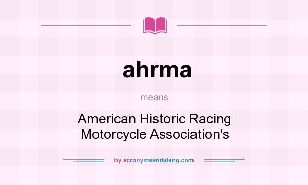What does ahrma mean? It stands for American Historic Racing Motorcycle Association`s
