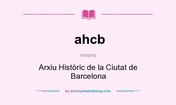 What does ahcb mean? It stands for Arxiu Històric de la Ciutat de Barcelona