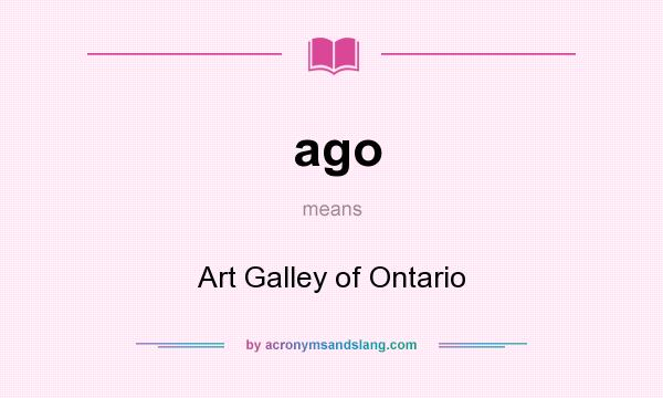 What does ago mean? It stands for Art Galley of Ontario