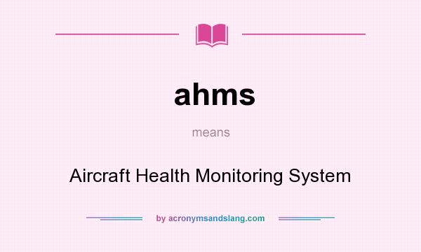 What does ahms mean? It stands for Aircraft Health Monitoring System