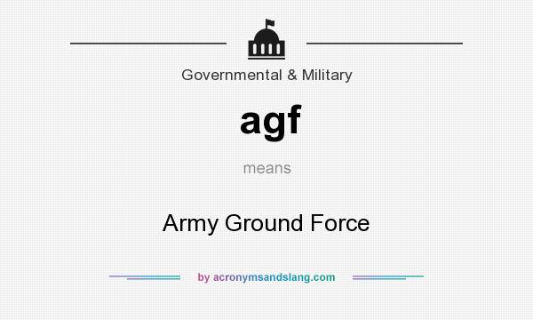 What does agf mean? It stands for Army Ground Force